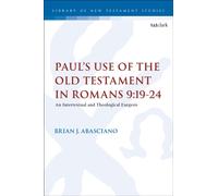 Paul’s Use of the Old Testament in Romans 9:19-24 : An Intertextual and Theological Exegesis