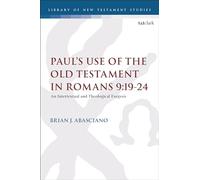 Paul’s Use of the Old Testament in Romans 9:19-24: An Intertextual and Theological Exegesis (The Library of New Testament Studies)