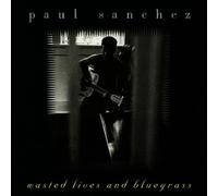 Paul Sanchez - Wasted lives and bluegrass (1994/96)