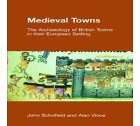 Paul Schofield Medieval Towns: The Archaeology of British Towns in their European Paul Schofield Multicolor