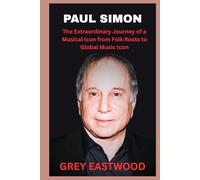 PAUL SIMON: The Extraordinary Journey of a Musical Icon from Folk Roots to Global Music Icon