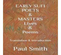 Paul Smith EARLY SUFI POETS MASTERS Lives Poems : Translation Introduction Paul Smith Multicolor