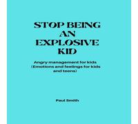 Paul Smith STOP BEING AN EXPLOSIVE KID: Angry management for kids (Emotions Paul Smith Multicolor