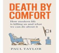 Paul Taylor Death by Comfort: How modern life is killing us & what we can do Paul Taylor Multicolor