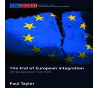 Paul Taylor The End of European Integration : Anti-Europeanism Examined Paul Taylor Multicolor