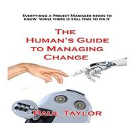 Paul Taylor The Human's Guide to Managing Change Paperback Book Paul Taylor Multicolor