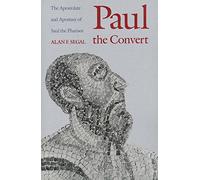 Paul the Convert - The Apostolate & Apostasy of Saul the Pharisee (Paper): The Apostolate and Apostasy of Saul the Pharisee