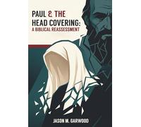Paul & the Head Covering: A Biblical Reassessment