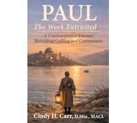 PAUL: The Work Entrusted: A Contemplative Journey Revealing Calling and Community