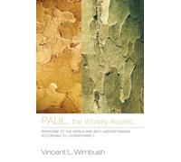 Paul, the Worldly Ascetic: Response to the World and Self-Understanding according to I Corinthians 7