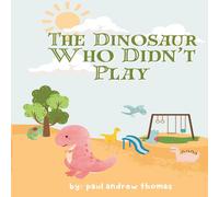 Paul Thomas The Dinosaur Who Didn't Play Paperback Book Paul Thomas Multicolor