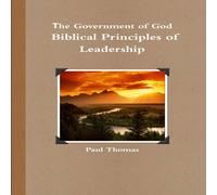 Paul Thomas The Government of God: Biblical Principles of Leadership Paperback Paul Thomas Multicolor