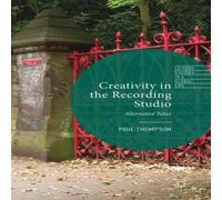 Paul Thompson Creativity in the Recording Studio : Alternative Takes Hardcover Book Paul Thompson Multicolor