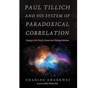 Paul Tillich and His System of Paradoxical Correlation: Forging a New Way for Science and Theology Relations