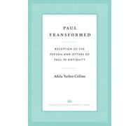 Paul Transformed: Reception of the Person and Letters of Paul in Antiquity (The Anchor Yale Bible Reference Library)
