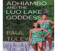Paul Tuley Adhiambo & the Luo Lake Goddess Paperback Book Paul Tuley Multicolor