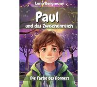 Paul und das Zwischenreich: Die Farbe des Donners: Ein fantasievolles Abenteuer für Kinder von 9-12 Jahren über Freundschaft, Mut und das Anderssein