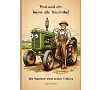 Paul und der kleine alte Bauernhof: Die Abenteuer eines grünen Traktors