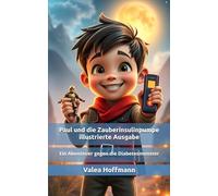 Paul und die Zauberinsulinpumpe - Illustrierte Ausgabe: Ein Abenteuer gegen die Diabetesmonster