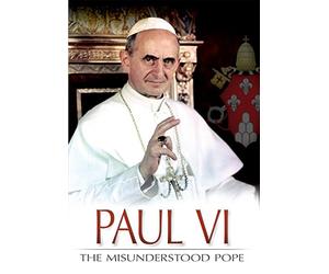Paul VI: The Misunderstood Pope