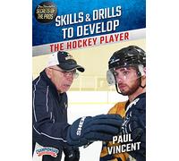 Paul Vincent's Secrets of the Pros: Skills & Drills to Develop the Hockey Player