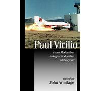 Paul Virilio: From Modernism to Hypermodernism and Beyond (Published in association with Theory, Culture & Society)