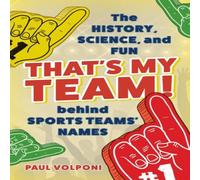Paul Volponi That's My Team : The History, Science, & Fun behind Sports Paul Volponi Multicolor