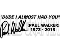 Paul Walker " I almost had you sticker" RIP Tribute Decal Sticker Car Van Laptop Window by Ellis Graphix