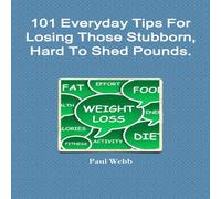 Paul Webb 101 Everyday Tips For Losing Those Stubborn, Hard To Shed Pounds Paul Webb Multicolor
