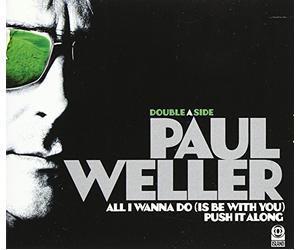 Paul Weller - All I Wanna Do (Is Be with You) / Push it Along