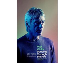 Paul Weller: Dancing Through the Fire: The Authorised Oral History: The Sunday T