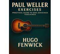 Paul Weller Exercises: Practical Guide to Dan Jennings Teachings