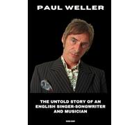 Paul Weller: The Untold Story of an English Singer-Songwriter and Musician