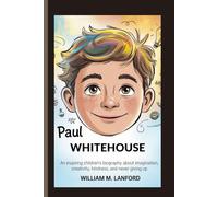 PAUL WHITEHOUSE: An inspiring children’s biography about imagination, creativity, kindness, and never giving up.