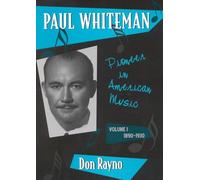 Paul Whiteman: Pioneer in American Music, 1890-1930: 1890-1930 v. 1 (Studies in Jazz)
