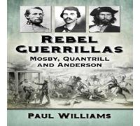 Paul Williams Rebel Guerrillas : Mosby, Quantrill & Anderson Paperback Book Paul Williams Multicolor