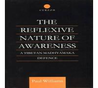 Paul Williams The Reflexive Nature of Awareness: A Tibetan Madhyamaka Defence Paul Williams Multicolor