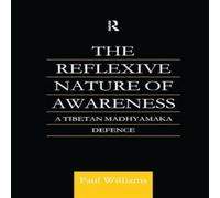 Paul Williams The Reflexive Nature of Awareness: A Tibetan Madhyamaka Defence Paul Williams Multicolor