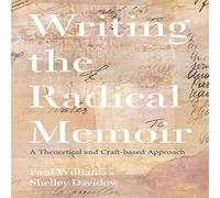 Paul Williams Writing the Radical Memoir: A Theoretical & Craft-based Approach Paul Williams Multicolor