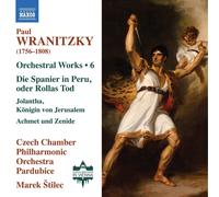 Czech Chamber Philharmonic Orchestra Pardubice; Marek Stilec - Paul Wranitzky: Orchestral Works, Vol. 6 - Die Spanier in Peru, oder Rollas Tod; Jolantha, Konigin von Jerusalem; Achmet und Zenide