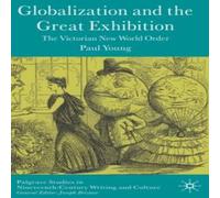 Paul Young Globalization & the Great Exhibition : The Victorian New World Paul Young Multicolor