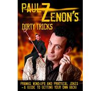 Paul Zenon's Dirty Tricks: Pranks, Wind-Ups and Practical Jokes - A Guide to Getting Your Own Back!