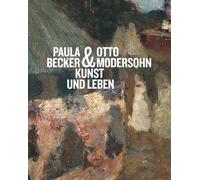 Paula Becker & Otto Modersohn: Kunst und Leben