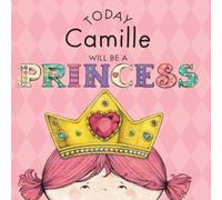 Paula Croyle Today Camille Will Be a Princess Hardcover Book Paula Croyle Multicolor