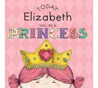 Paula Croyle Today Elizabeth Will Be a Princess Hardcover Book Paula Croyle Multicolor