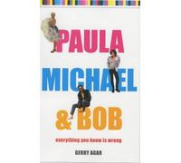 Paula, Michael and Bob: Everything You Know Is Wrong by Agar, Gerry (2003) Hardcover