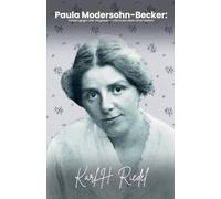 Paula Modersohn-Becker: Farben gegen das Vergessen - Das kurze Leben einer Malerin