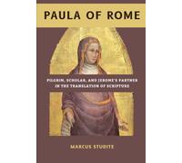 Paula of Rome: Pilgrim, Scholar, and Jerome's Partner in the Translation of Scripture (The Church Fathers and Mothers)