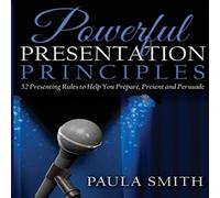 Paula Smith Powerful Presentation Principles: 52 Presenting Rules to Help You Paula Smith Multicolor