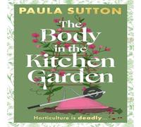 Paula Sutton The Body in the Kitchen Garden : A completely addictive and Paula Sutton Multicolor